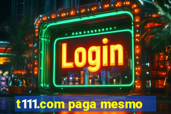 t111.com paga mesmo